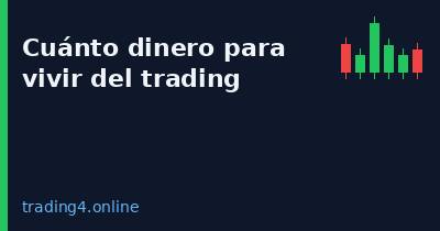 Cuánto dinero necesitas para vivir del trading - trading4.online